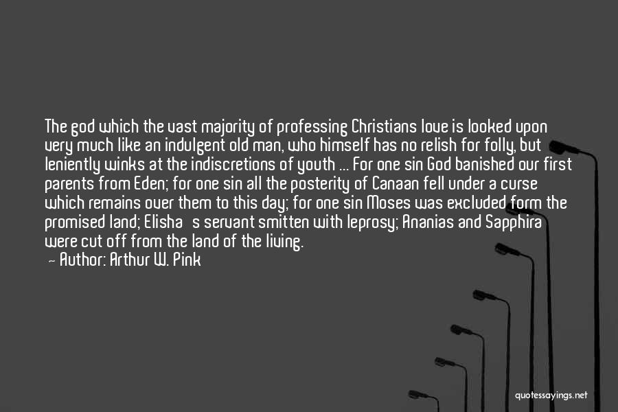 Arthur W. Pink Quotes: The God Which The Vast Majority Of Professing Christians Love Is Looked Upon Very Much Like An Indulgent Old Man,