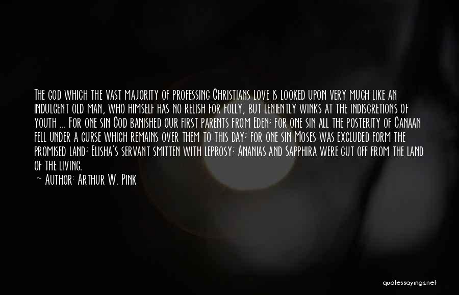 Arthur W. Pink Quotes: The God Which The Vast Majority Of Professing Christians Love Is Looked Upon Very Much Like An Indulgent Old Man,