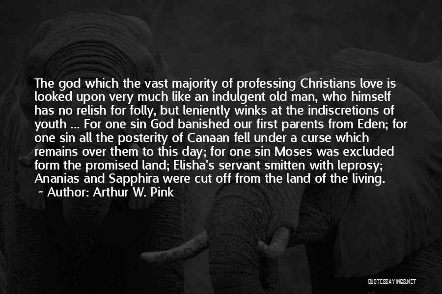 Arthur W. Pink Quotes: The God Which The Vast Majority Of Professing Christians Love Is Looked Upon Very Much Like An Indulgent Old Man,