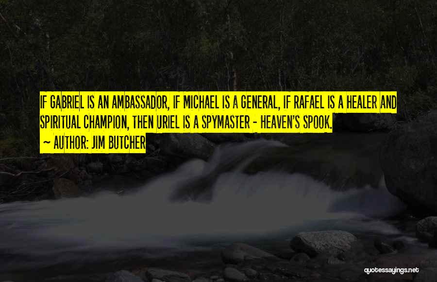 Jim Butcher Quotes: If Gabriel Is An Ambassador, If Michael Is A General, If Rafael Is A Healer And Spiritual Champion, Then Uriel