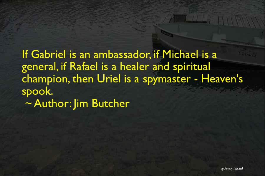 Jim Butcher Quotes: If Gabriel Is An Ambassador, If Michael Is A General, If Rafael Is A Healer And Spiritual Champion, Then Uriel