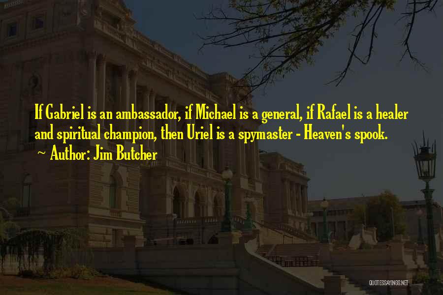 Jim Butcher Quotes: If Gabriel Is An Ambassador, If Michael Is A General, If Rafael Is A Healer And Spiritual Champion, Then Uriel