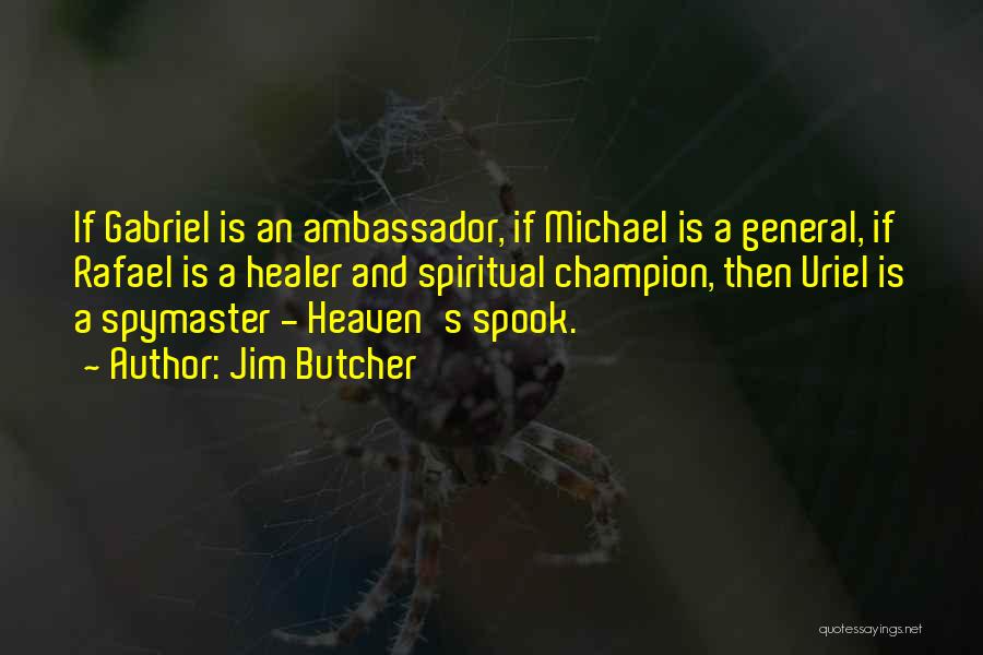 Jim Butcher Quotes: If Gabriel Is An Ambassador, If Michael Is A General, If Rafael Is A Healer And Spiritual Champion, Then Uriel