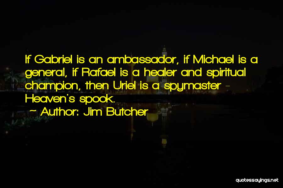 Jim Butcher Quotes: If Gabriel Is An Ambassador, If Michael Is A General, If Rafael Is A Healer And Spiritual Champion, Then Uriel