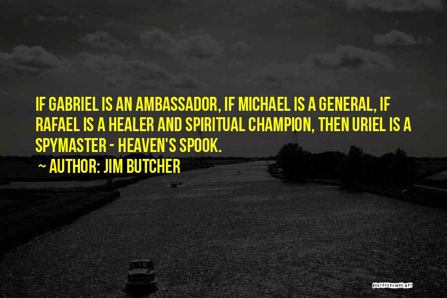 Jim Butcher Quotes: If Gabriel Is An Ambassador, If Michael Is A General, If Rafael Is A Healer And Spiritual Champion, Then Uriel