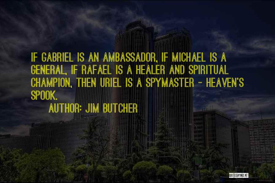 Jim Butcher Quotes: If Gabriel Is An Ambassador, If Michael Is A General, If Rafael Is A Healer And Spiritual Champion, Then Uriel