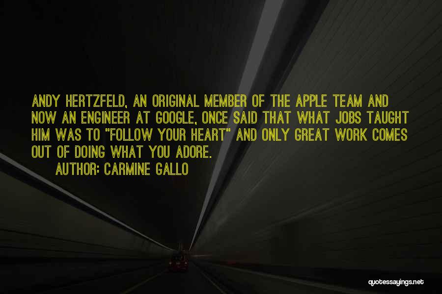 Carmine Gallo Quotes: Andy Hertzfeld, An Original Member Of The Apple Team And Now An Engineer At Google, Once Said That What Jobs