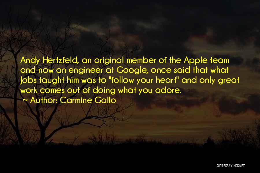 Carmine Gallo Quotes: Andy Hertzfeld, An Original Member Of The Apple Team And Now An Engineer At Google, Once Said That What Jobs