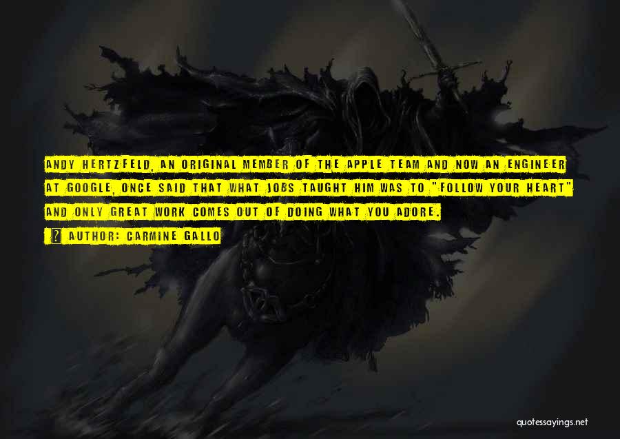 Carmine Gallo Quotes: Andy Hertzfeld, An Original Member Of The Apple Team And Now An Engineer At Google, Once Said That What Jobs