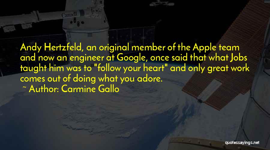 Carmine Gallo Quotes: Andy Hertzfeld, An Original Member Of The Apple Team And Now An Engineer At Google, Once Said That What Jobs