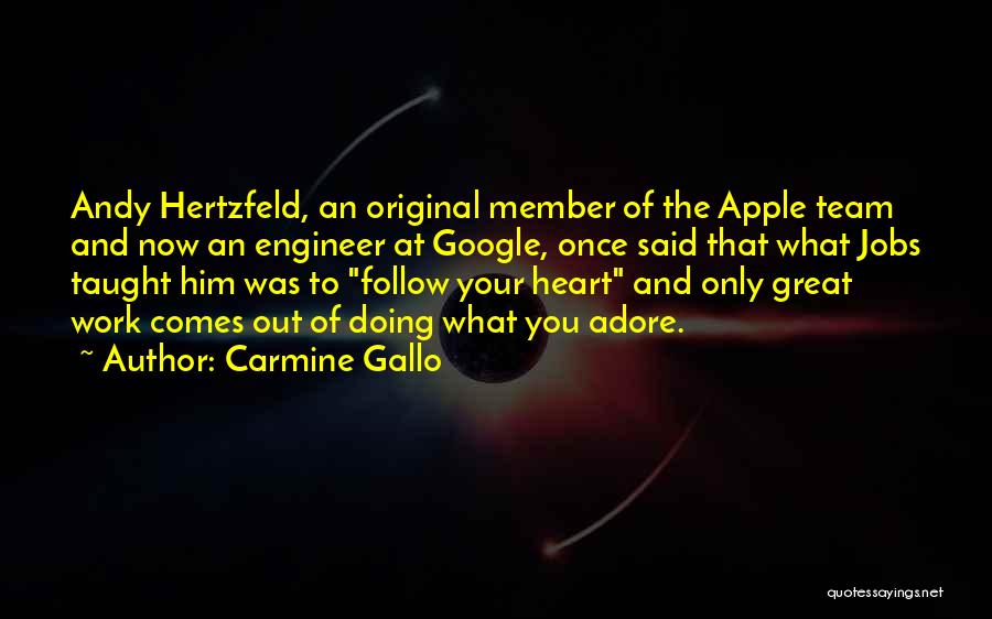 Carmine Gallo Quotes: Andy Hertzfeld, An Original Member Of The Apple Team And Now An Engineer At Google, Once Said That What Jobs