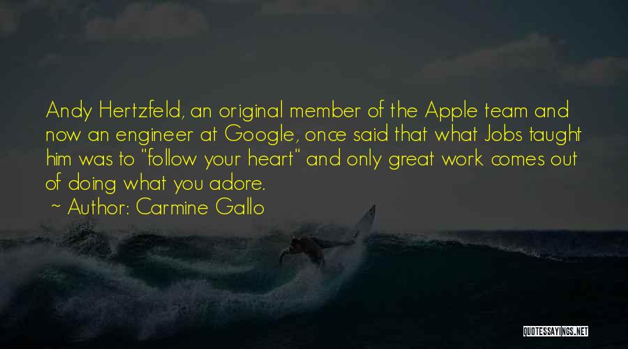 Carmine Gallo Quotes: Andy Hertzfeld, An Original Member Of The Apple Team And Now An Engineer At Google, Once Said That What Jobs