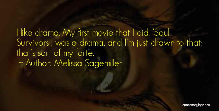 Melissa Sagemiller Quotes: I Like Drama. My First Movie That I Did, 'soul Survivors', Was A Drama, And I'm Just Drawn To That;