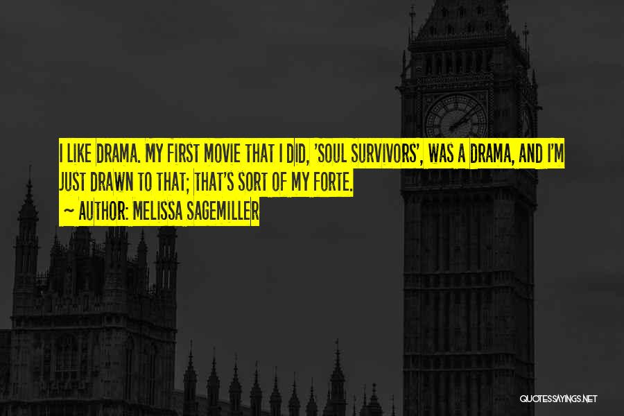 Melissa Sagemiller Quotes: I Like Drama. My First Movie That I Did, 'soul Survivors', Was A Drama, And I'm Just Drawn To That;