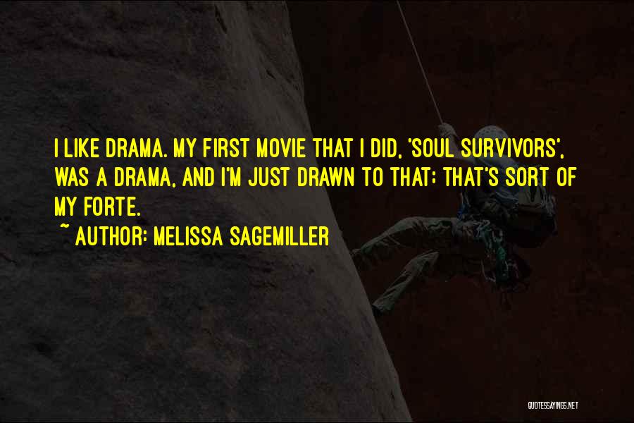 Melissa Sagemiller Quotes: I Like Drama. My First Movie That I Did, 'soul Survivors', Was A Drama, And I'm Just Drawn To That;
