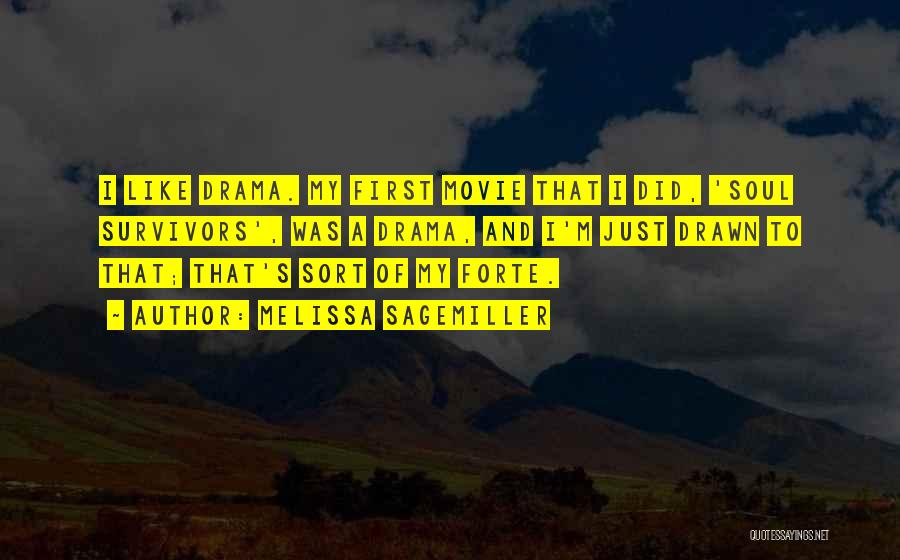 Melissa Sagemiller Quotes: I Like Drama. My First Movie That I Did, 'soul Survivors', Was A Drama, And I'm Just Drawn To That;