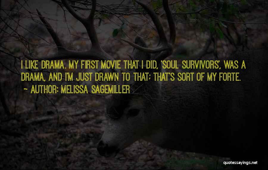 Melissa Sagemiller Quotes: I Like Drama. My First Movie That I Did, 'soul Survivors', Was A Drama, And I'm Just Drawn To That;