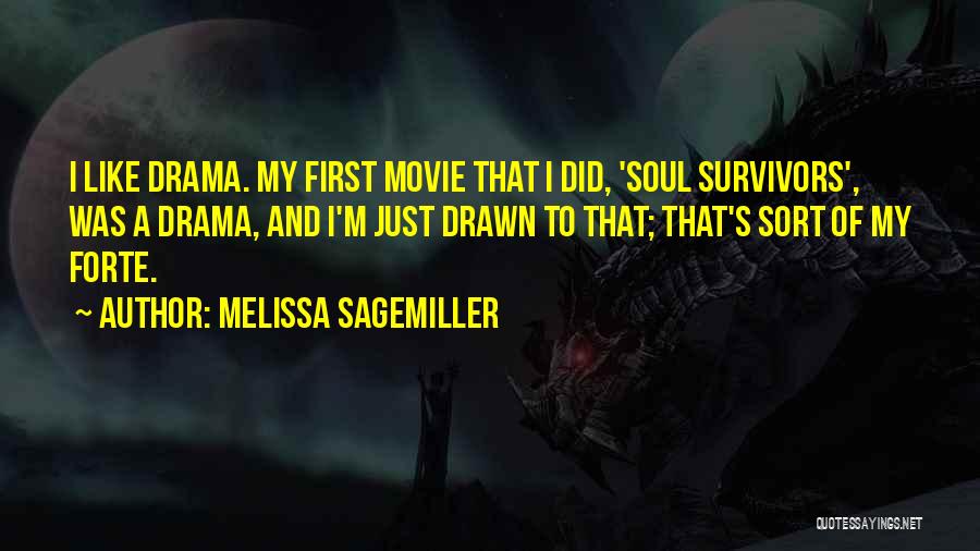 Melissa Sagemiller Quotes: I Like Drama. My First Movie That I Did, 'soul Survivors', Was A Drama, And I'm Just Drawn To That;