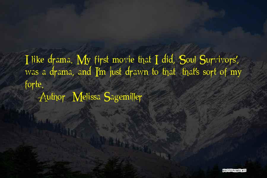 Melissa Sagemiller Quotes: I Like Drama. My First Movie That I Did, 'soul Survivors', Was A Drama, And I'm Just Drawn To That;