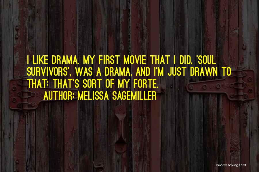 Melissa Sagemiller Quotes: I Like Drama. My First Movie That I Did, 'soul Survivors', Was A Drama, And I'm Just Drawn To That;