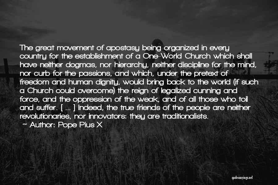 Pope Pius X Quotes: The Great Movement Of Apostasy Being Organized In Every Country For The Establishment Of A One-world Church Which Shall Have