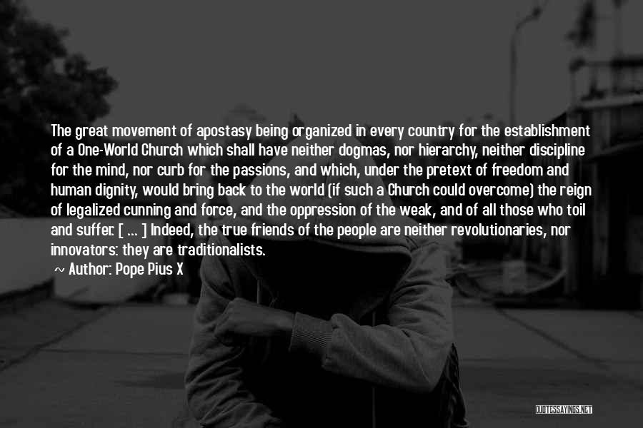 Pope Pius X Quotes: The Great Movement Of Apostasy Being Organized In Every Country For The Establishment Of A One-world Church Which Shall Have