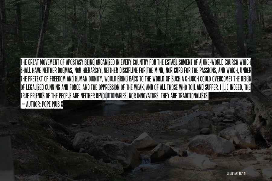 Pope Pius X Quotes: The Great Movement Of Apostasy Being Organized In Every Country For The Establishment Of A One-world Church Which Shall Have