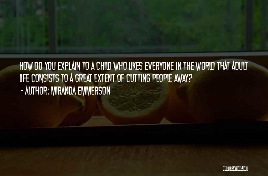 Miranda Emmerson Quotes: How Do You Explain To A Child Who Likes Everyone In The World That Adult Life Consists To A Great