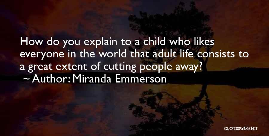 Miranda Emmerson Quotes: How Do You Explain To A Child Who Likes Everyone In The World That Adult Life Consists To A Great