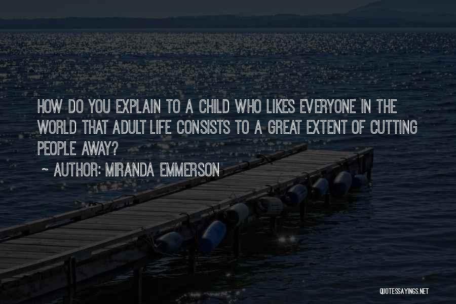 Miranda Emmerson Quotes: How Do You Explain To A Child Who Likes Everyone In The World That Adult Life Consists To A Great