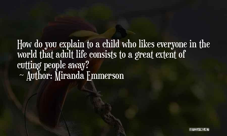 Miranda Emmerson Quotes: How Do You Explain To A Child Who Likes Everyone In The World That Adult Life Consists To A Great