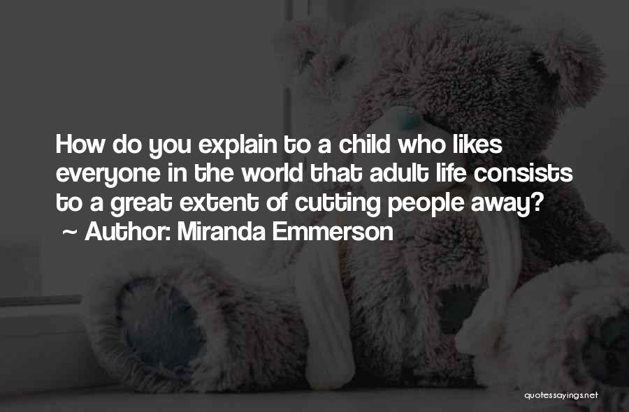 Miranda Emmerson Quotes: How Do You Explain To A Child Who Likes Everyone In The World That Adult Life Consists To A Great