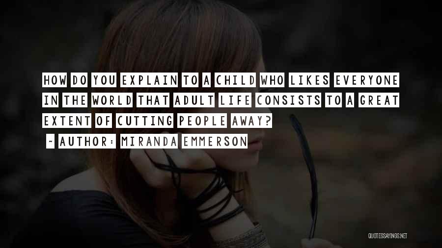 Miranda Emmerson Quotes: How Do You Explain To A Child Who Likes Everyone In The World That Adult Life Consists To A Great