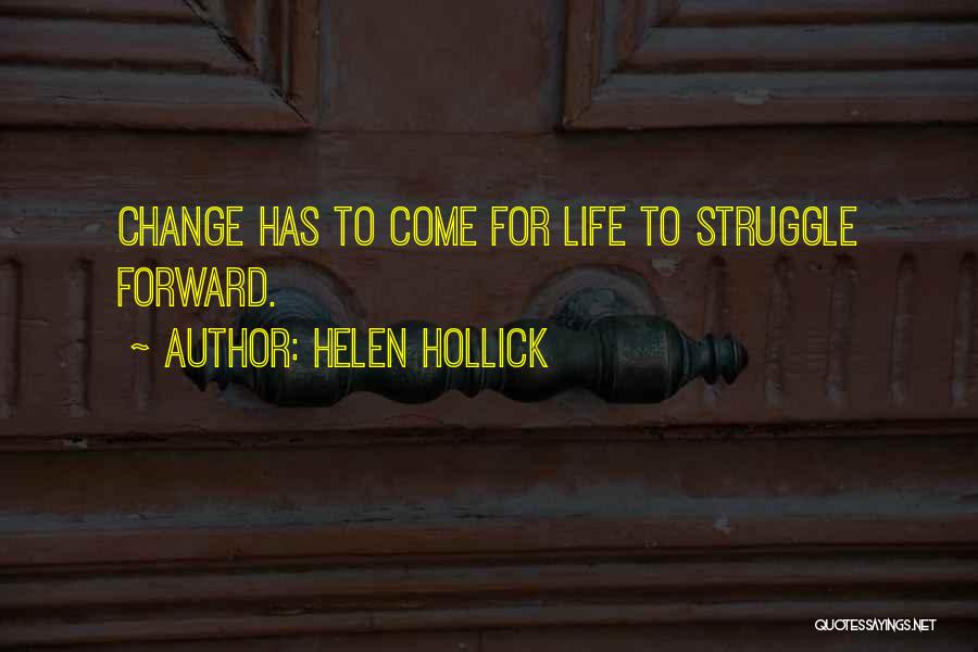 Helen Hollick Quotes: Change Has To Come For Life To Struggle Forward.