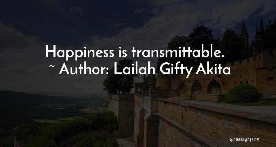 Lailah Gifty Akita Quotes: Happiness Is Transmittable.