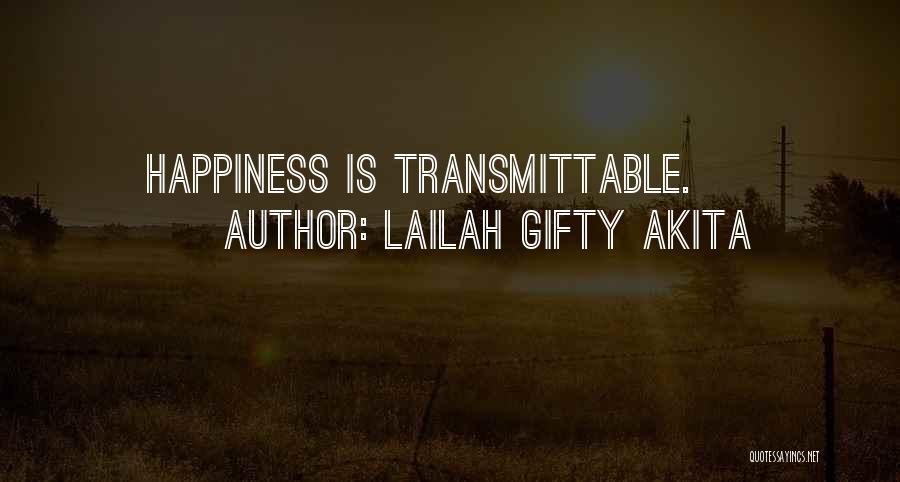 Lailah Gifty Akita Quotes: Happiness Is Transmittable.