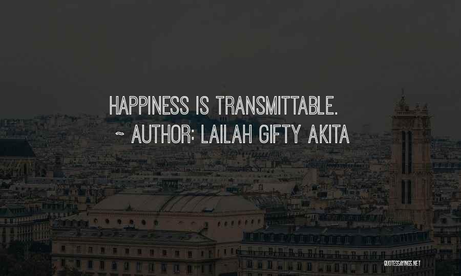 Lailah Gifty Akita Quotes: Happiness Is Transmittable.