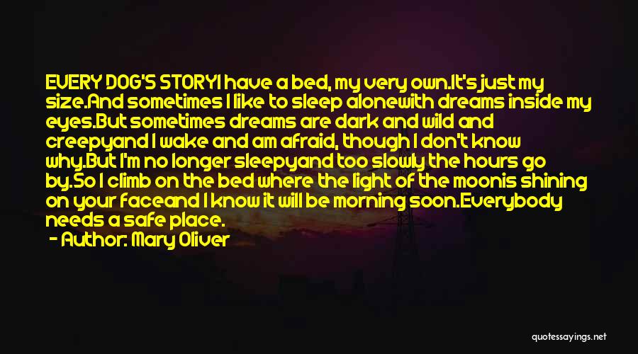 Mary Oliver Quotes: Every Dog's Storyi Have A Bed, My Very Own.it's Just My Size.and Sometimes I Like To Sleep Alonewith Dreams Inside