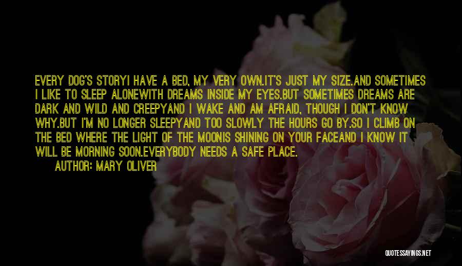 Mary Oliver Quotes: Every Dog's Storyi Have A Bed, My Very Own.it's Just My Size.and Sometimes I Like To Sleep Alonewith Dreams Inside