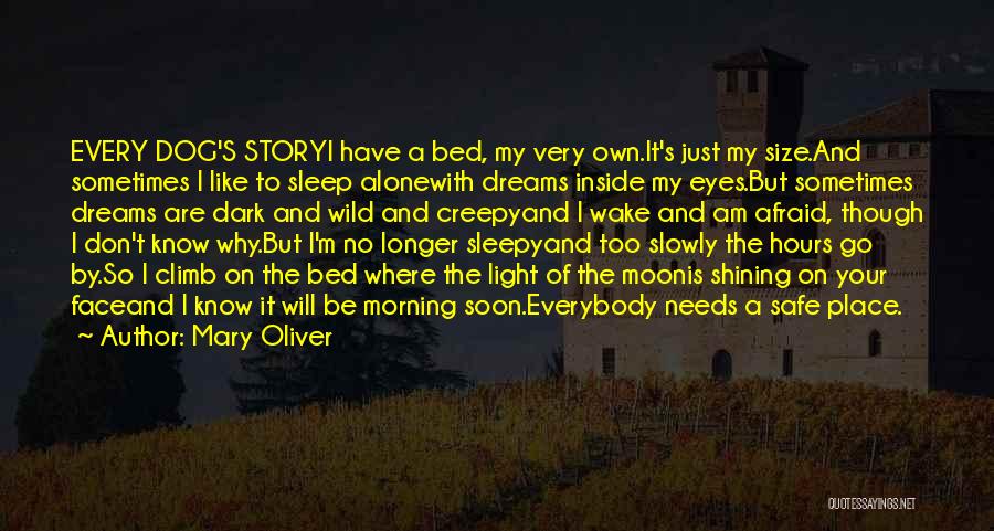 Mary Oliver Quotes: Every Dog's Storyi Have A Bed, My Very Own.it's Just My Size.and Sometimes I Like To Sleep Alonewith Dreams Inside