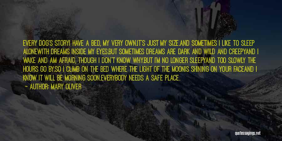 Mary Oliver Quotes: Every Dog's Storyi Have A Bed, My Very Own.it's Just My Size.and Sometimes I Like To Sleep Alonewith Dreams Inside