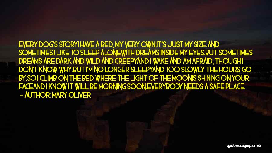 Mary Oliver Quotes: Every Dog's Storyi Have A Bed, My Very Own.it's Just My Size.and Sometimes I Like To Sleep Alonewith Dreams Inside