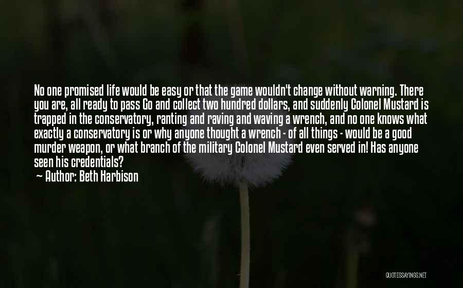 Beth Harbison Quotes: No One Promised Life Would Be Easy Or That The Game Wouldn't Change Without Warning. There You Are, All Ready