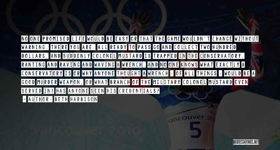 Beth Harbison Quotes: No One Promised Life Would Be Easy Or That The Game Wouldn't Change Without Warning. There You Are, All Ready