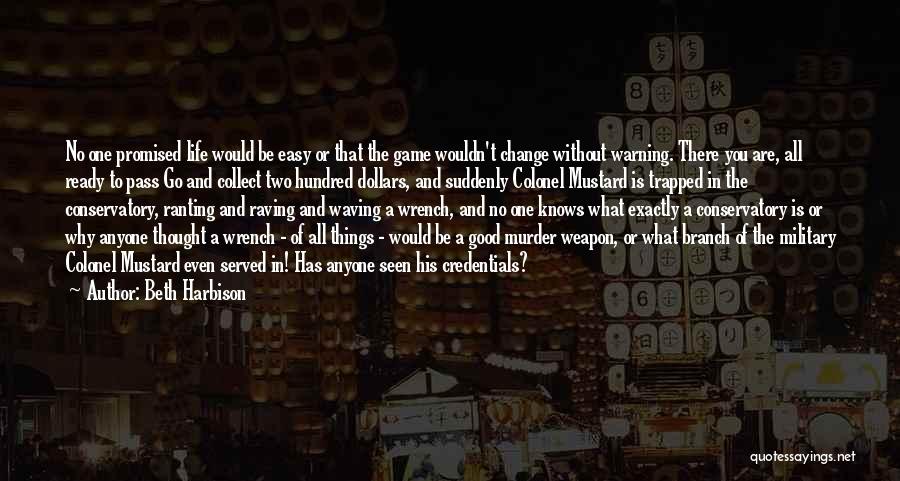 Beth Harbison Quotes: No One Promised Life Would Be Easy Or That The Game Wouldn't Change Without Warning. There You Are, All Ready