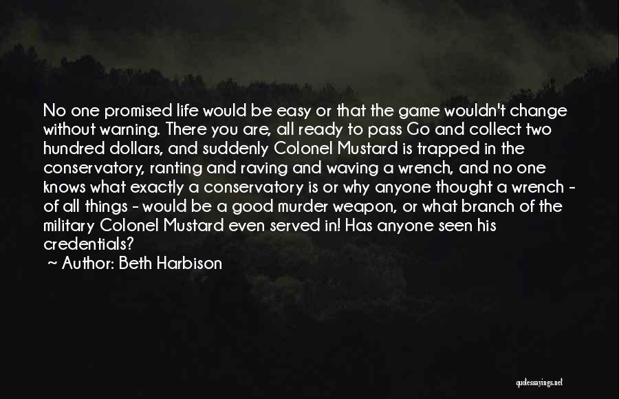 Beth Harbison Quotes: No One Promised Life Would Be Easy Or That The Game Wouldn't Change Without Warning. There You Are, All Ready