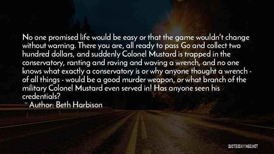 Beth Harbison Quotes: No One Promised Life Would Be Easy Or That The Game Wouldn't Change Without Warning. There You Are, All Ready