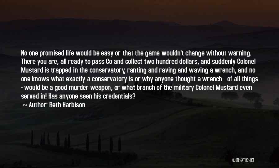 Beth Harbison Quotes: No One Promised Life Would Be Easy Or That The Game Wouldn't Change Without Warning. There You Are, All Ready