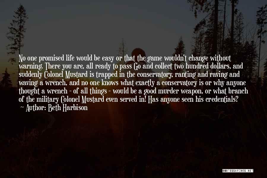 Beth Harbison Quotes: No One Promised Life Would Be Easy Or That The Game Wouldn't Change Without Warning. There You Are, All Ready