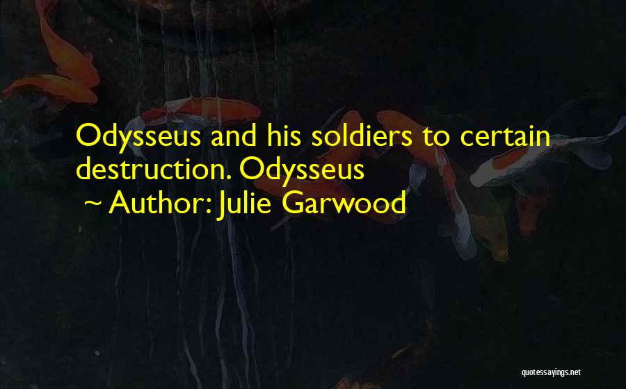 Julie Garwood Quotes: Odysseus And His Soldiers To Certain Destruction. Odysseus